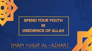 Obedience of allah in your youth. JUMMA BY IMAM YUSUF AL-AZHARI.