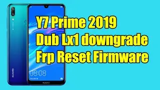 Huawei Y7 Prime 2019 dub lx1 downgrade frp reset repair firmware