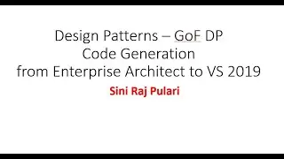 Design Patterns – GoF ; Code Generation from Enterprise Architect to VS 2019 C#-Pls Use Headphones ;