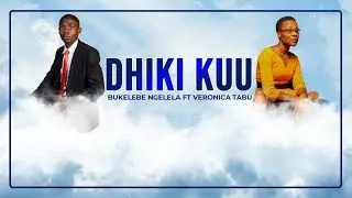Dhiki Kuu   Bukelebe ngelela ft Veronica Tabu // DHIKI KUU INAKUJA LAKINI KUNA TUMAINI