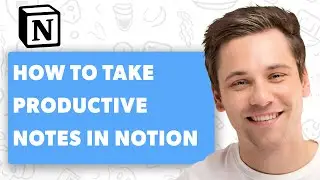 How to Take Notes Productively in Notion (FULL GUIDE)