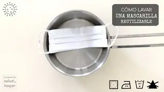 Cómo lavar una mascarilla reutilizable paso a paso
