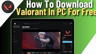 How To Download Valorant In PC For Free | Quick & Easy Guide