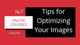 №7 Tips for Optimizing Your Images 