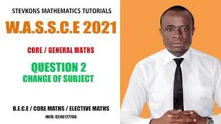WASSCE 2021Q2: a)CHANGE OF SUBJECT  b)SIMPLIFICATION OF ALGEBRAIC EXPRESSIONS ..... CORE MATHEMATICS
