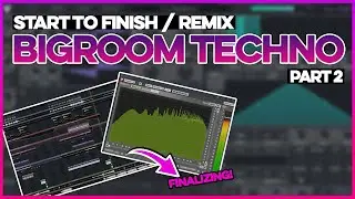 Start To Finish: Bigroom Techno Remix | Part 2