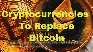 Cryptocurrencies To Replace Bitcoin -  4 Cryptos Most Likely To Replace Bitcoin and Why