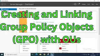 Step-by-Step Guide: Creating and Linking Group Policy Objects (GPO) with OUs