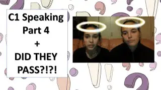 C1 Speaking Part 4 Mock + RESULTS!