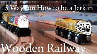 15 Ways on How to be a Jerk in Wooden Railway