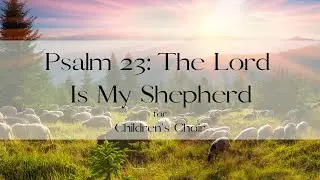 Psalm 23: The Lord is My Shepherd