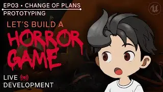 EP03 | Horror Game – Prototyping Change Of Plans