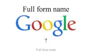 | GOOGLE | FULL FORM NAME |