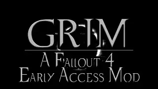 GRIM (Fallout 4 Early Access Mod Showcase)