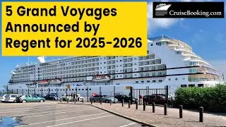 5 New Grand Voyages  Announced by Regent Cruises | CruiseBooking.com News