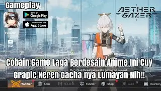 Cobain Game Laga Berdesain Anime Ini Cuy Grapic Keren Gacha nya Lumayan Nih || Aether Gazer Gameplay