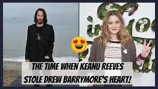 The Time When Keanu Reeves Stole Drew Barrymore's Heart!