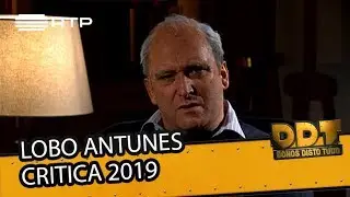Lobo Antunes critica 2019 | Donos Disto Tudo