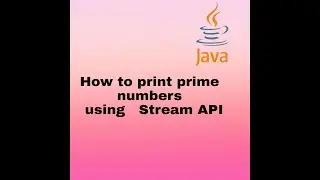 How to Print Prime Numbers using Stream API