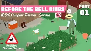 Before The Bell Rings Garden Tutorial (01) - 100% Complete | UNTITLED GOOSE GAME