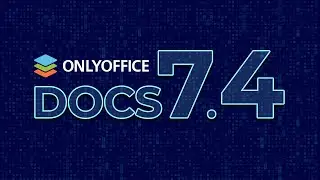 Introducing ONLYOFFICE Docs 7.4 — June 13