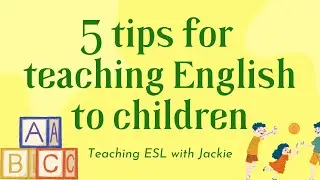 5 quick tips for teaching English to children | Teaching ESL with Jackie