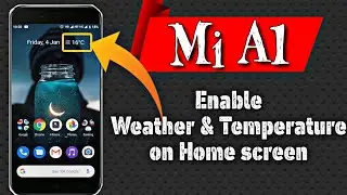 Enable temperature on MI A1 home screen,How to show temperature on homescreen In Mi A1