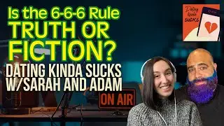 Is the 6-6-6 rule fact or fiction in dating? Dating Kinda Sucks Podcast S06E16