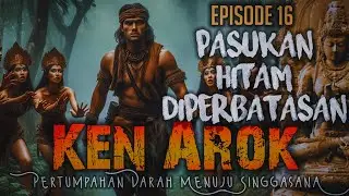 KEN AROK || Huru Hara diperbatasan (16)