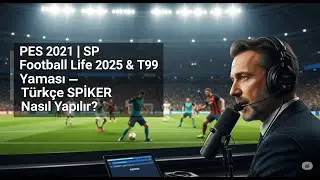 PES 2021 | SP Football Life 2026 & T99 Yaması — Türkçe SPİKER Nasıl Yapılır? 🔊🇹🇷