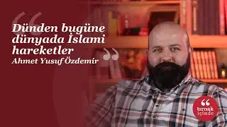 Dünden bugüne dünyada İslami hareketler I Ahmet Yusuf Özdemir I #HerkesİçinSosyalBilim