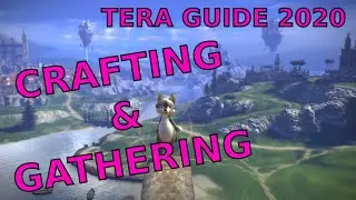 TERA: CRAFTING & GATHERING (Guide for New and Returning Players Part 7)