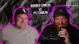 EP.44//  Manned VS PTZ