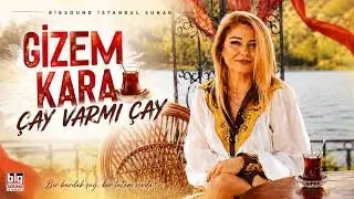 Gizem KARA - Çay var mı çay