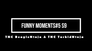 Funny Moments#5 S9 with TNC BeagleN1nja & TNC TurbidN1nja