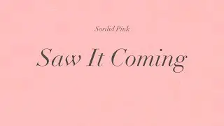 Sordid Pink - Saw It Coming