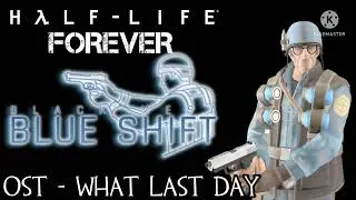 Half-Life Forever: Black Mesa Blue Shift OST - What Last Day