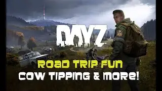 DayZ Road Trip Fun!