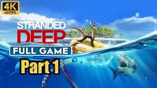 Stranded Deep Part 1 FULL GAMEPLAY Walkthrough [ 4K/60fps ] No Commentary