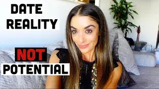 Stop dating potential and wasting your precious time