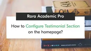 How to Configure Testimonial Section on the homepage | Rara Academic Pro WordPress Theme