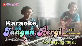 Karaoke,Jangan pergi,nada cewek versi ageng music soun glerr