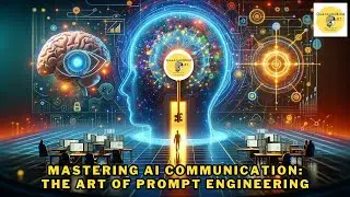 Mastering AI Communication: The Art of Prompt Engineering