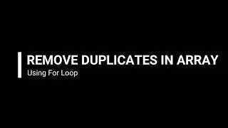 How to Remove Duplicates in an Array using For Loop?