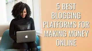 5 Best Blogging Platforms for Making Money Online | Free & Paid Blogging Platforms