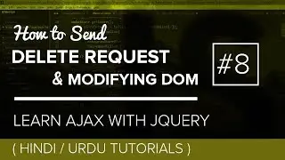 #8 - Modifying DOM and How to send Delete Request | Learning JQuery with AJAX