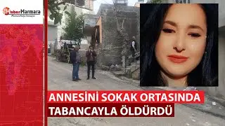 Annesini sokak ortasında tabancayla öldürdü
