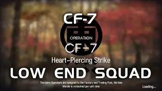 CF-7 | Ultra Low End Squad | A Flurry to the Flame | 【Arknights】