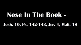 Nose In The Book - A Bible Reading Commentary - Josh. 10, Ps. 142-143, Jer. 4, Matthew 18 - M'Cheyne