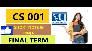 CS001//FINAL TERM PREPARATION//SHORT NOTES & MCQ'S
